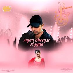 Aajaa Bheeg Le Piyyaa Official Audio