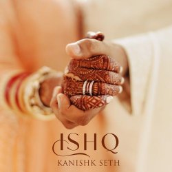 Ishq - Kanishk Seth Official Audio