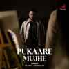 Pukaare Mujhe