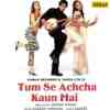 Tum Se Achcha Kaun Hai 2002