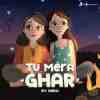 Tu Mera Ghar
