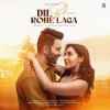 Dil bhi rone laga