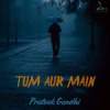 Tum Aur Main
