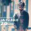 Ja Tujhko 2.0