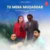 Tu Mera Muqaddar Official Audio