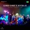 Gore Gore X Accha Ji Official Audio