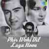 Phir Wohi Dil Laya Hoon 1963